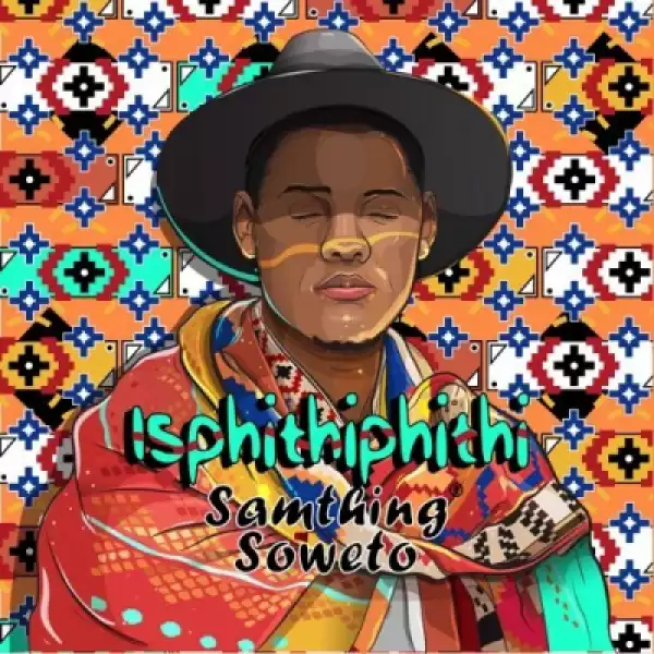 Isphithiphithi BY Samthing Soweto